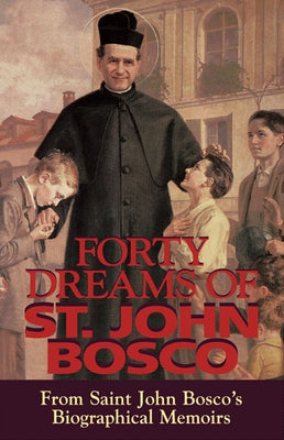 Forty Dreams of St. John Bosco: From St. John Bosco\'s Biographical Memoirs by Bosco, John