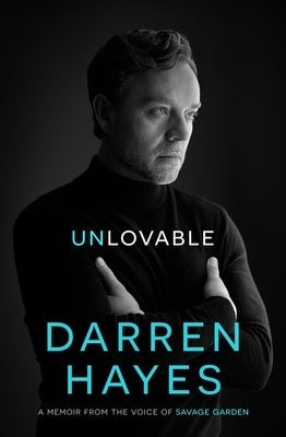 Unlovable: A Memoir from the Voice of Savage Garden by Hayes, Darren