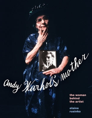 Andy Warhol's Mother: The Woman Behind the Artist by Rusinko, Elaine