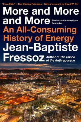 More and More and More: An All-Consuming History of Energy by Fressoz, Jean-Baptiste