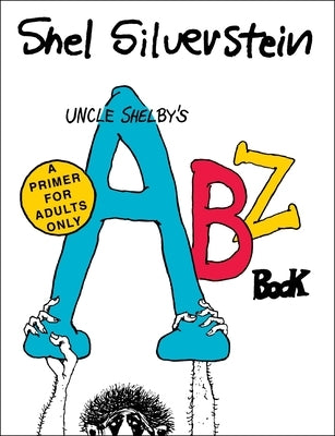 Uncle Shelby's Abz Book: A Primer for Adults Only by Silverstein, Shel