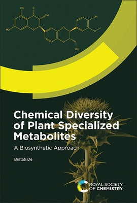 Chemical Diversity of Plant Specialized Metabolites: A Biosynthetic Approach by de, Bratati