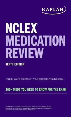 NCLEX Medication Review: 300+ Meds You Need to Know for the Exam by Kaplan Nursing