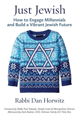 Just Jewish: How to Engage Millennials and Build a Vibrant Jewish Future by Horwitz, Rabbi Dan