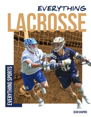 Everything Lacrosse by Shapiro, Sean