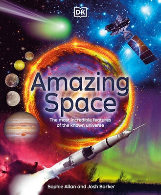 Amazing Space: The Most Incredible Features of the Known Universe by Allan, Sophie