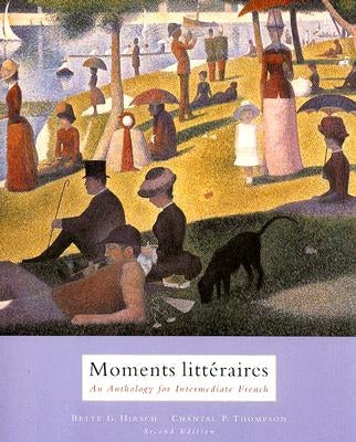 Moments Litteraires: An Anthology for Intermediate French by Hirsch, Bette G.