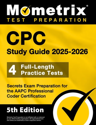 CPC Study Guide 2025-2026 - 4 Full-Length Practice Tests, Secrets Exam Preparation for the AAPC Professional Coder Certification by Bowling, Matthew