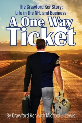 A One Way Ticket: The Crawford Ker Story: Life in the NFL and Business by Ker, Crawford