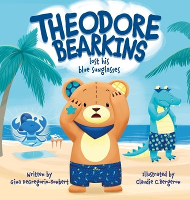 Theodore Bearkins Lost His Blue Sunglasses by Degregorio-Sonbert, Gina