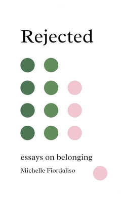 Rejected: Essays on Belonging by Fiordaliso, Michelle