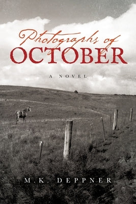 Photographs of October: A Historical Thriller from America's Heartland by Deppner, M. K.