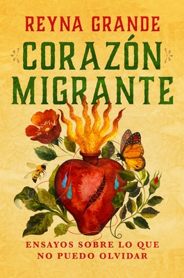 Corazón Migrante. Ensayos Sobre Lo Que No Puedo Olvidar / Migrant Heart: Essays on What I Cannot Forget by Grande, Reyna