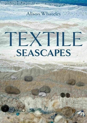 Textile Seascapes by Whateley, Alison