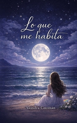 Lo Que Me Habita by GuzmÃ¡n Meza, Alondra de JesÃºs