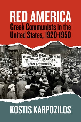 Red America: Greek Communists in the United States, 1920-1950 by Karpozilos, Kostis