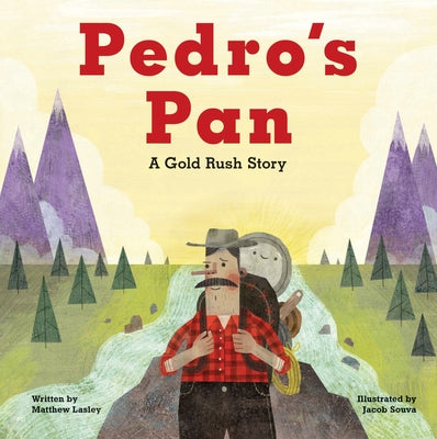 Pedro's Pan: A Gold Rush Story by Lasley, Matthew