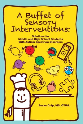 A Buffet of Sensory Interventions: Solutions for Middle and High School Students with Autism by Culp, Susan L.