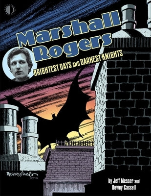 Marshall Rogers: Brightest Days and Darkest Knights by Messer, Jeff