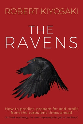 The Ravens: How to Prepare for and Profit from the Turbulent Times Ahead by Kiyosaki, Robert