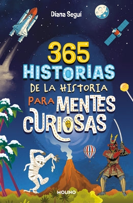 365 Historias de la Historia Para Mentes Curiosas: Los Datos, Las An?cdotas Y Lo S Secretos Mejor Guardados / 365 Stories of History for Curious Minds by Segu? Jim?nez, Diana