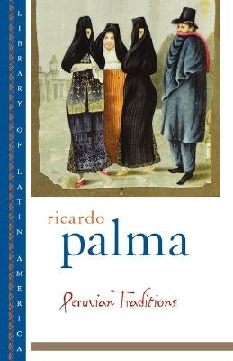 Peruvian Traditions by Palma, Ricardo