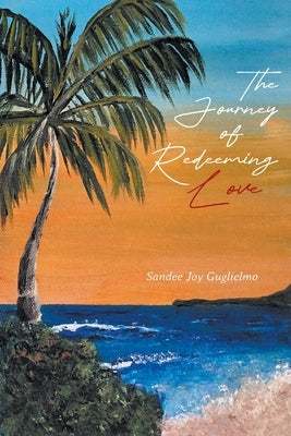 The Journey of Redeeming Love by Guglielmo, Sandee