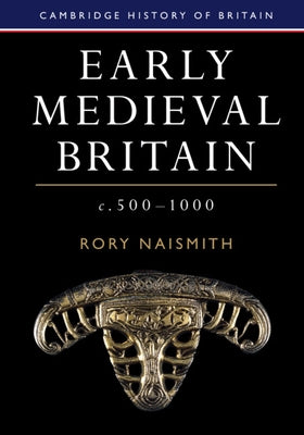 Early Medieval Britain, C. 500-1000 by Naismith, Rory