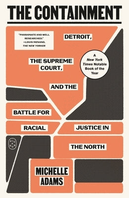 The Containment: Detroit, the Supreme Court, and the Battle for Racial Justice in the North by Adams, Michelle