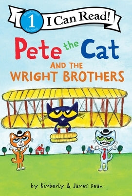 Pete the Cat and the Wright Brothers by Dean, James