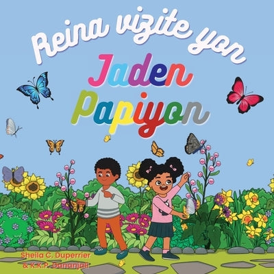 Reina vizite yon jaden papiyon: Aprann sou lanati, ensèk ak papiyon yon fason amizan! by Duperrier, Sheila C.