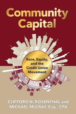 Community Capital: Race, Equity, and the Credit Union Movement by Rosenthal, Clifford N.