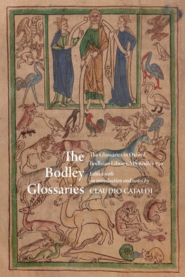 The Bodley Glossaries: The Glossaries in Oxford, Bodleian Library, MS Bodley 730 by Cataldi, Claudio