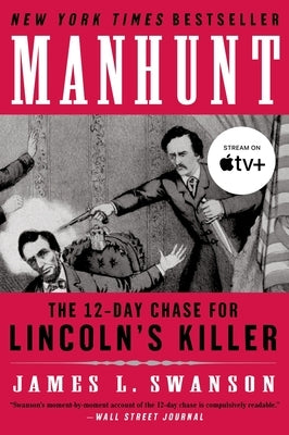 Manhunt: The 12-Day Chase for Lincoln's Killer by Swanson, James L.