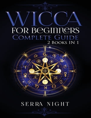 Wicca For Beginners, Complete Guide: 2 Books IN 1 by Night, Serra