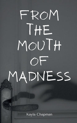 From the Mouth of Madness by Chapman, Kayla