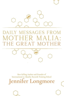 Daily Messages from Mother Malia: The Great Mother by Longmore, Jennifer