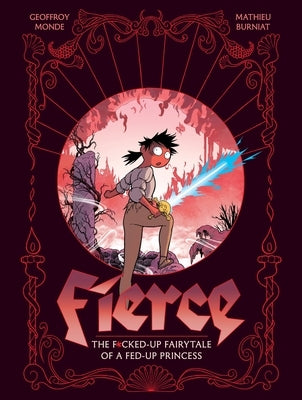 Fierce: The F*cked-Up Fairy Tale of a Fed-Up Princess by Monde, Geoffroy