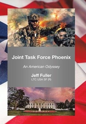 Joint Task Force Phoenix: An American Odyssey by Fuller, Jeff