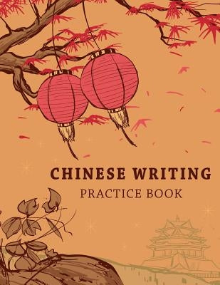 Chinese Writing Practice Book: Learning Chinese Language Writing Notebook X-Style Writing Skill Workbook Study Teach Education 120 Pages Size 8.5x11 by Creations, Michelia