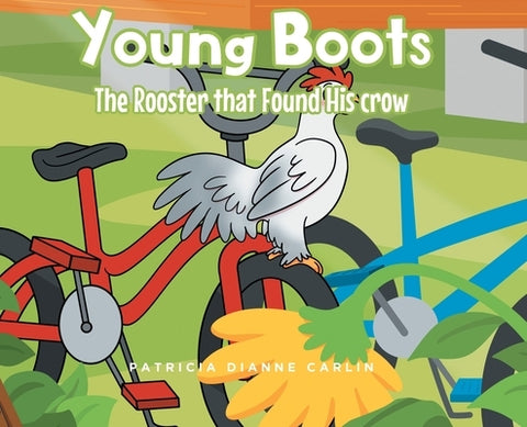 Young Boots: The Rooster that Found His crow by Carlin, Patricia Dianne