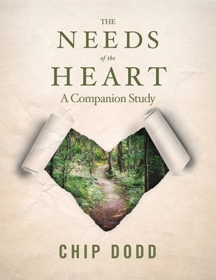 The Needs of the Heart: Companion Book Study by Dodd, Chip