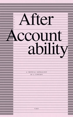 After Accountability: A Critical Genealogy of a Concept by Collective, Pinko