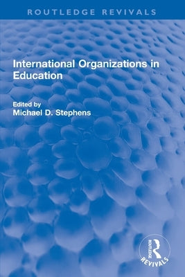 International Organizations in Education by Stephens, Michael D.