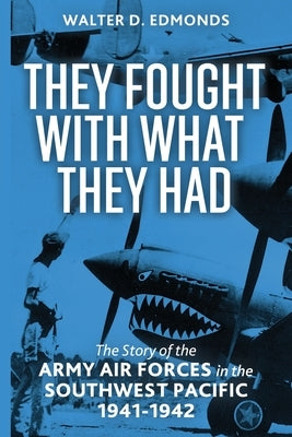 They Fought with What They Had by Edmonds, Walter D.