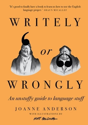 Writely or Wrongly: An Unstuffy Guide to Language Stuff by Anderson, Joanne