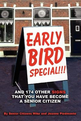 Early Bird Special!!! And 174 Other Signs that You Have Become a Senior Citizen by Piedmonte, Mike