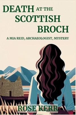 Death at the Scottish Broch: A Mia Reid, Archaeologist, Mystery by Kerr, Rose