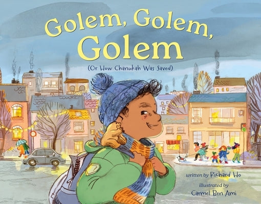 Golem, Golem, Golem: (Or How Chanukah Was Saved) by Ho, Richard