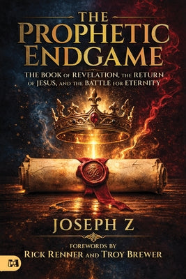 Prophetic Endgame: The Book of Revelation, the Return of Jesus, and the Battle for Eternity by Z, Joseph
